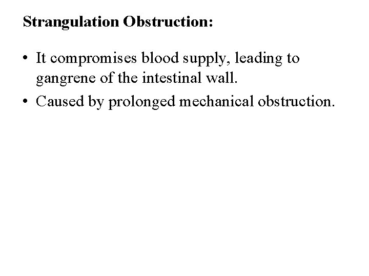 Strangulation Obstruction: • It compromises blood supply, leading to gangrene of the intestinal wall.