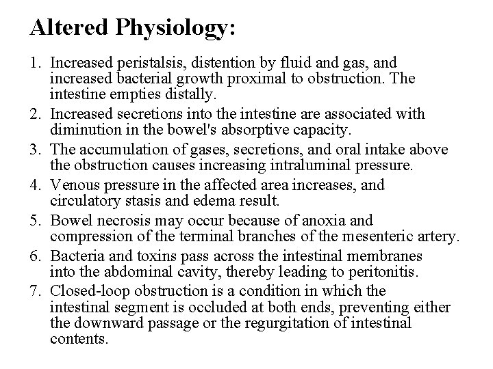 Altered Physiology: 1. Increased peristalsis, distention by fluid and gas, and increased bacterial growth