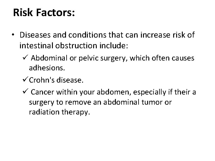 Risk Factors: • Diseases and conditions that can increase risk of intestinal obstruction include: