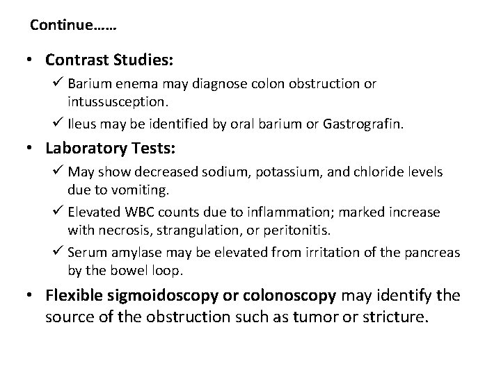 Continue…… • Contrast Studies: ü Barium enema may diagnose colon obstruction or intussusception. ü