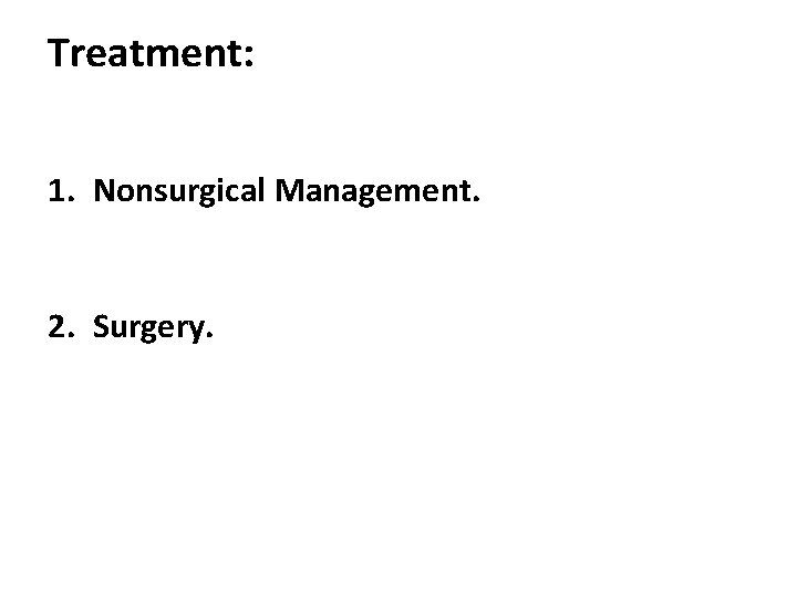 Treatment: 1. Nonsurgical Management. 2. Surgery. 