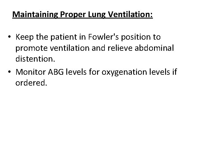 Maintaining Proper Lung Ventilation: • Keep the patient in Fowler's position to promote ventilation