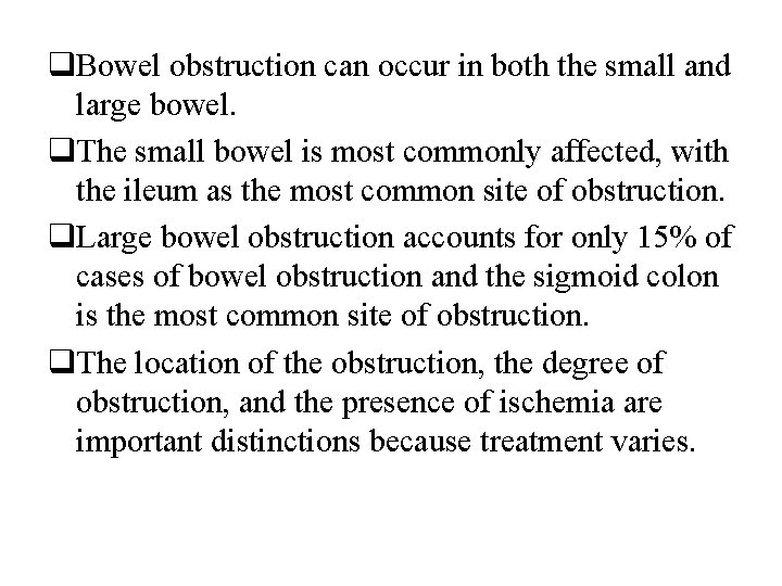 q. Bowel obstruction can occur in both the small and large bowel. q. The