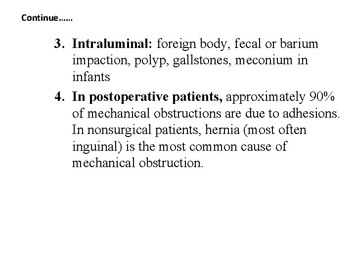 Continue…… 3. Intraluminal: foreign body, fecal or barium impaction, polyp, gallstones, meconium in infants