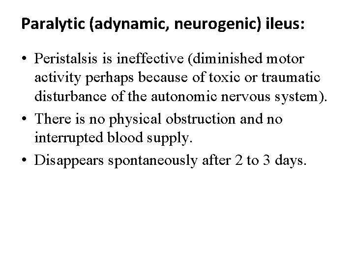 Paralytic (adynamic, neurogenic) ileus: • Peristalsis is ineffective (diminished motor activity perhaps because of