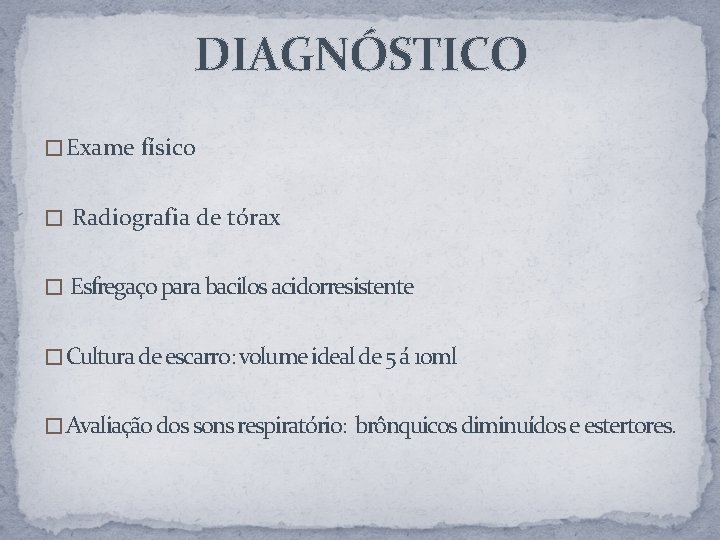 DIAGNÓSTICO � Exame físico � Radiografia de tórax � Esfregaço para bacilos acidorresistente �