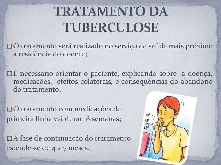 TRATAMENTO DA TUBERCULOSE � O tratamento será realizado no serviço de saúde mais próximo