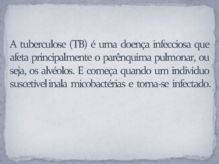 A tuberculose (TB) é uma doença infecciosa que afeta principalmente o parênquima pulmonar, ou