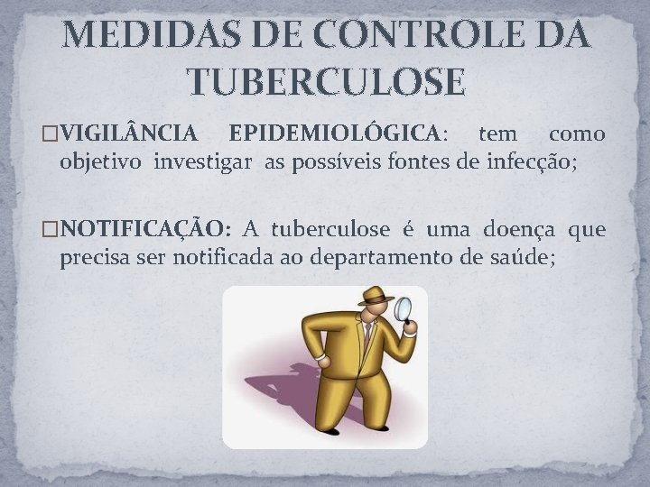 MEDIDAS DE CONTROLE DA TUBERCULOSE �VIGIL NCIA EPIDEMIOLÓGICA: tem como objetivo investigar as possíveis
