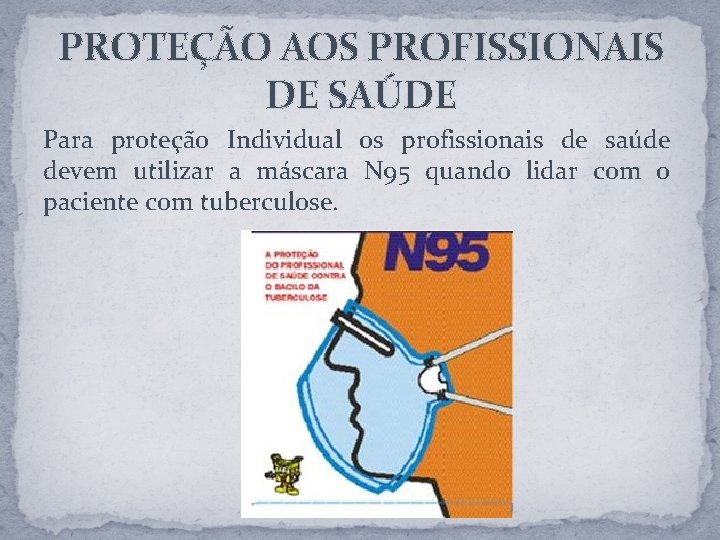 PROTEÇÃO AOS PROFISSIONAIS DE SAÚDE Para proteção Individual os profissionais de saúde devem utilizar