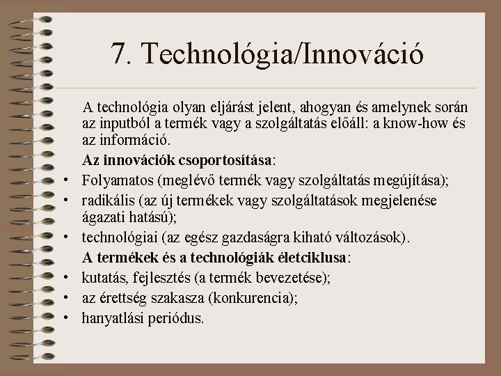7. Technológia/Innováció • • • A technológia olyan eljárást jelent, ahogyan és amelynek során