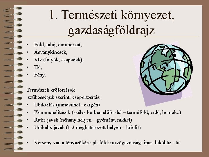 1. Természeti környezet, gazdaságföldrajz • • • Föld, talaj, domborzat, Ásványkincsek, Víz (folyók, csapadék),