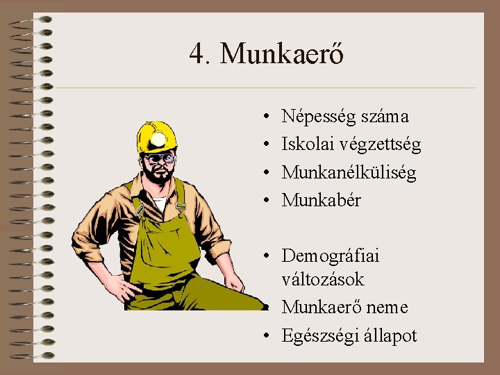 4. Munkaerő • • Népesség száma Iskolai végzettség Munkanélküliség Munkabér • Demográfiai változások •