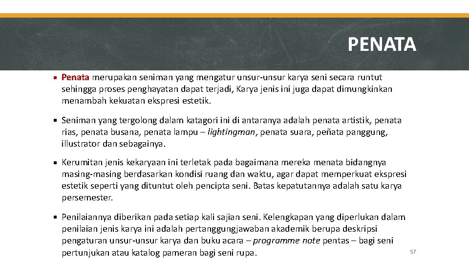 PENATA Penata merupakan seniman yang mengatur unsur-unsur karya seni secara runtut sehingga proses penghayatan