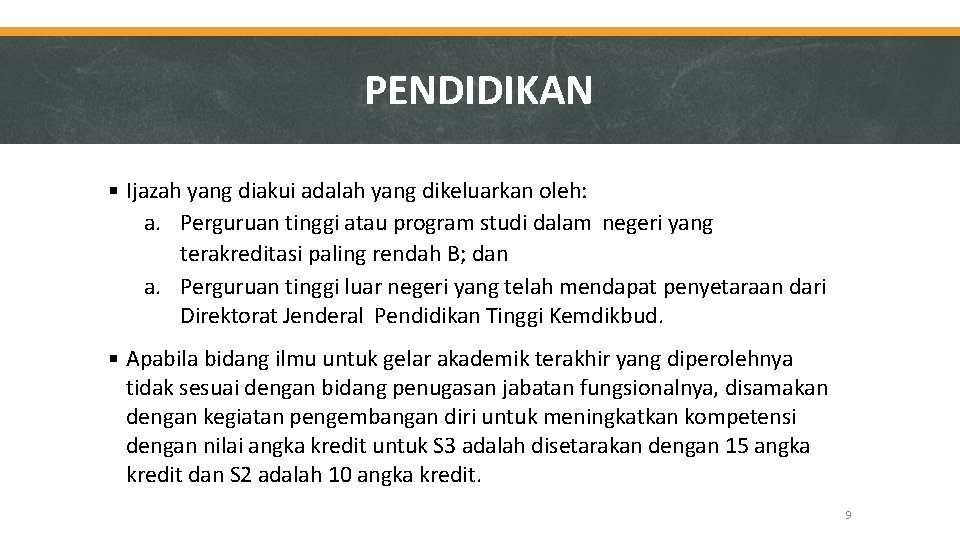 PENDIDIKAN Ijazah yang diakui adalah yang dikeluarkan oleh: a. Perguruan tinggi atau program studi