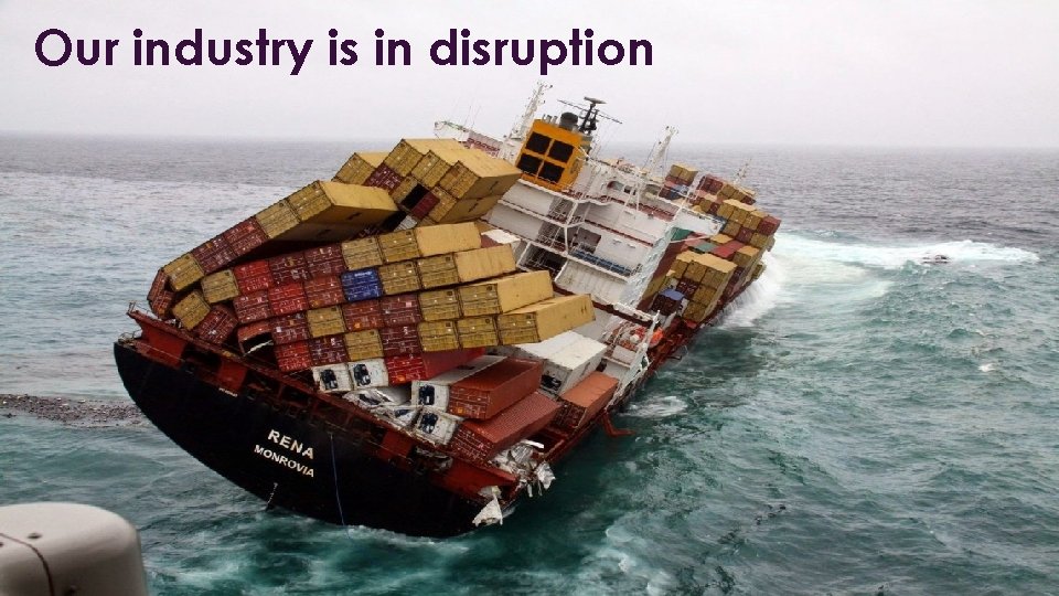 Our industry is in disruption 