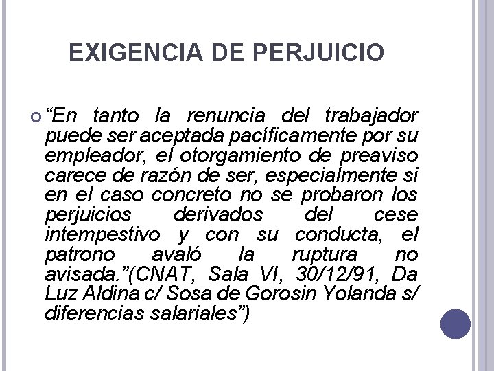 EXIGENCIA DE PERJUICIO “En tanto la renuncia del trabajador puede ser aceptada pacíficamente por