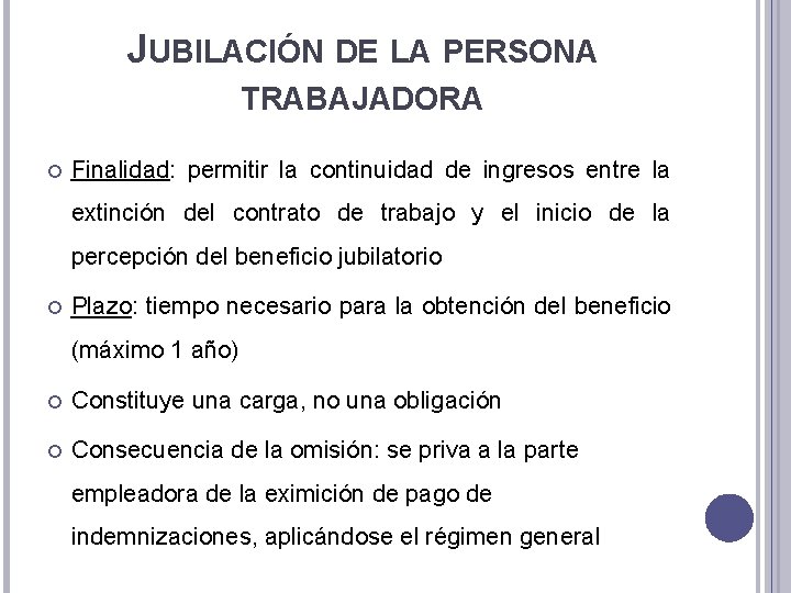 JUBILACIÓN DE LA PERSONA TRABAJADORA Finalidad: permitir la continuidad de ingresos entre la extinción