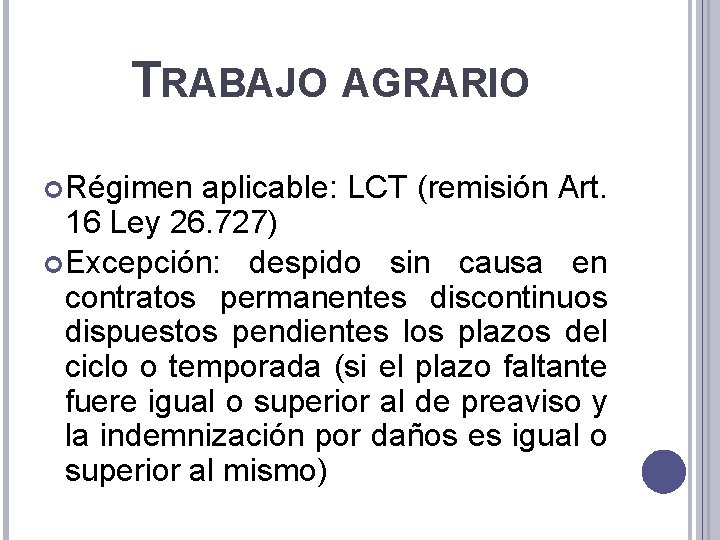 TRABAJO AGRARIO Régimen aplicable: LCT (remisión Art. 16 Ley 26. 727) Excepción: despido sin