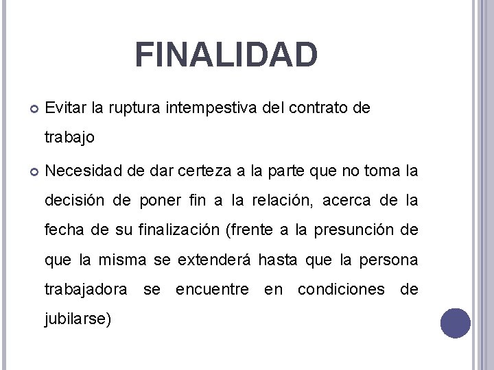 FINALIDAD Evitar la ruptura intempestiva del contrato de trabajo Necesidad de dar certeza a