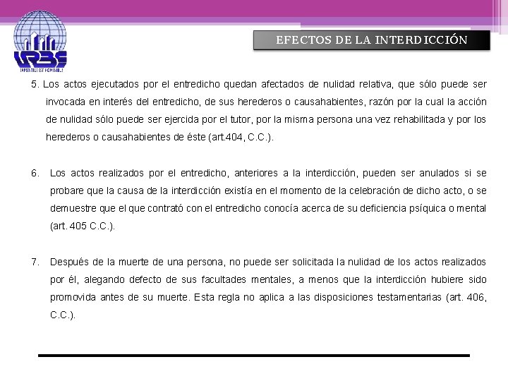 EFECTOS DE LA INTERDICCIÓN 5. Los actos ejecutados por el entredicho quedan afectados de