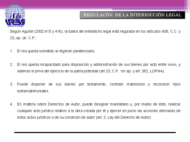 REGULACÓN DE LA INTERDICCIÓN LEGAL Según Aguilar (2002: 415 y 416), la tutela del