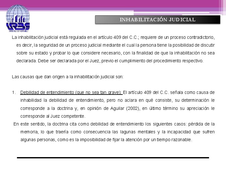 INHABILITACIÓN JUDICIAL La inhabilitación judicial está regulada en el artículo 409 del C. C.