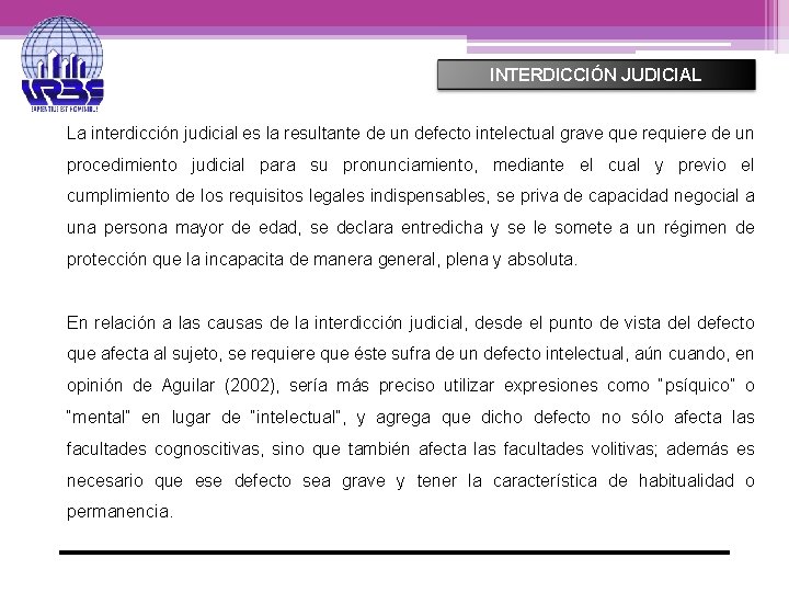 INTERDICCIÓN JUDICIAL La interdicción judicial es la resultante de un defecto intelectual grave que