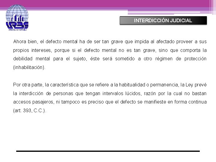 INTERDICCIÓN JUDICIAL Ahora bien, el defecto mental ha de ser tan grave que impida