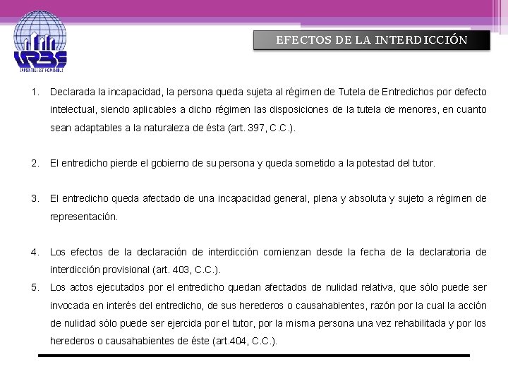 EFECTOS DE LA INTERDICCIÓN 1. Declarada la incapacidad, la persona queda sujeta al régimen