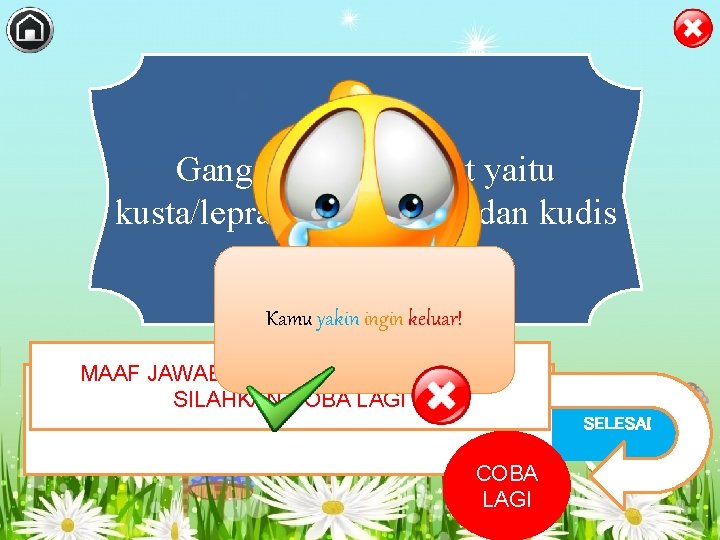 Gangguan pada kulit yaitu kusta/lepra, panu, kadas, dan kudis Kamu yakin ingin keluar! MAAF