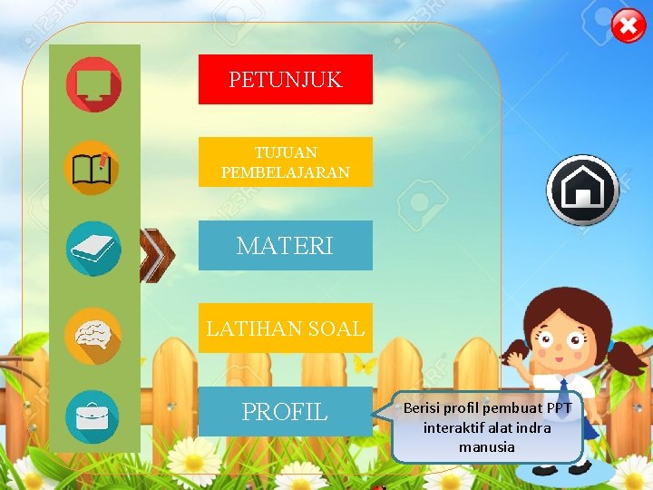 PETUNJUK TUJUAN PEMBELAJARAN MATERI LATIHAN SOAL PROFIL Berisi profil pembuat PPT interaktif alat indra