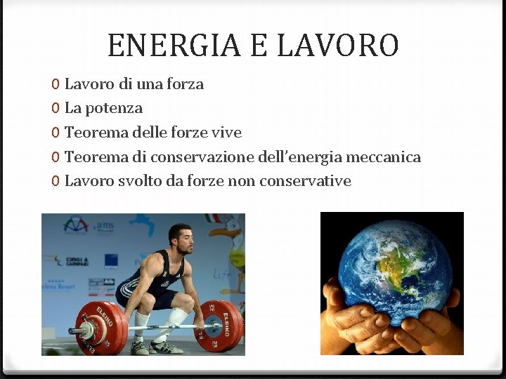 ENERGIA E LAVORO 0 Lavoro di una forza 0 La potenza 0 Teorema delle