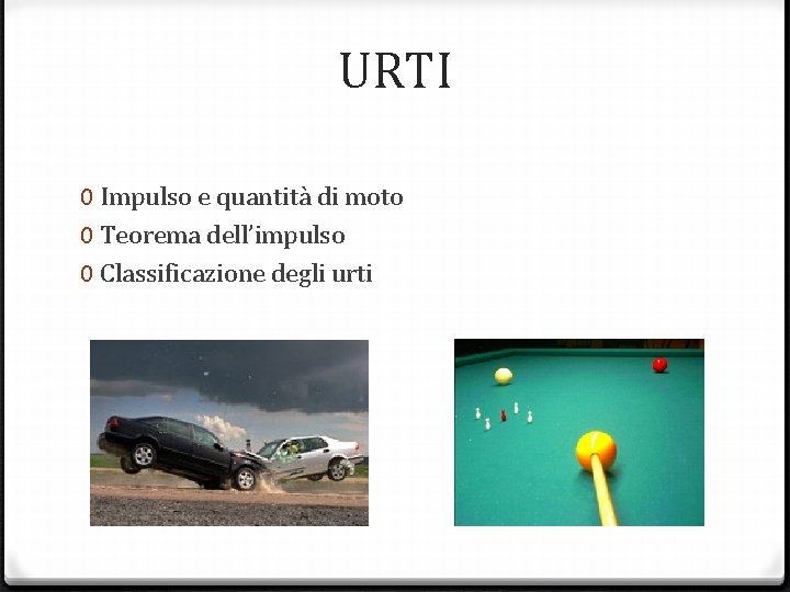 URTI 0 Impulso e quantità di moto 0 Teorema dell’impulso 0 Classificazione degli urti