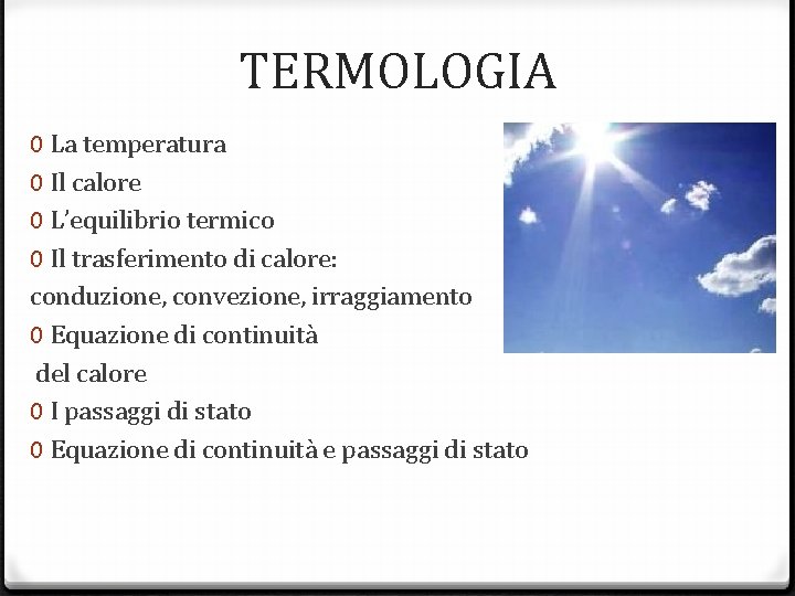 TERMOLOGIA 0 La temperatura 0 Il calore 0 L’equilibrio termico 0 Il trasferimento di