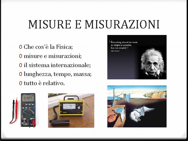 MISURE E MISURAZIONI 0 Che cos’è la Fisica; 0 misure e misurazioni; 0 il