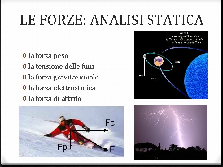 LE FORZE: ANALISI STATICA 0 la forza peso 0 la tensione delle funi 0