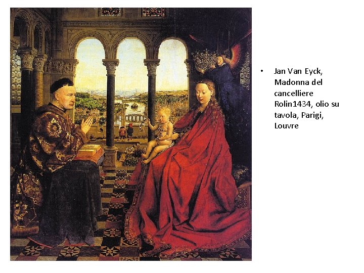  • Jan Van Eyck, Madonna del cancelliere Rolin 1434, olio su tavola, Parigi,