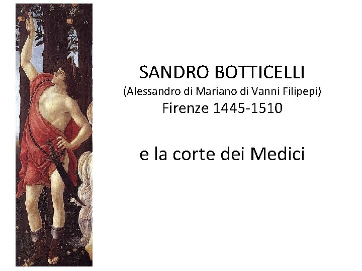 SANDRO BOTTICELLI (Alessandro di Mariano di Vanni Filipepi) Firenze 1445 -1510 e la corte