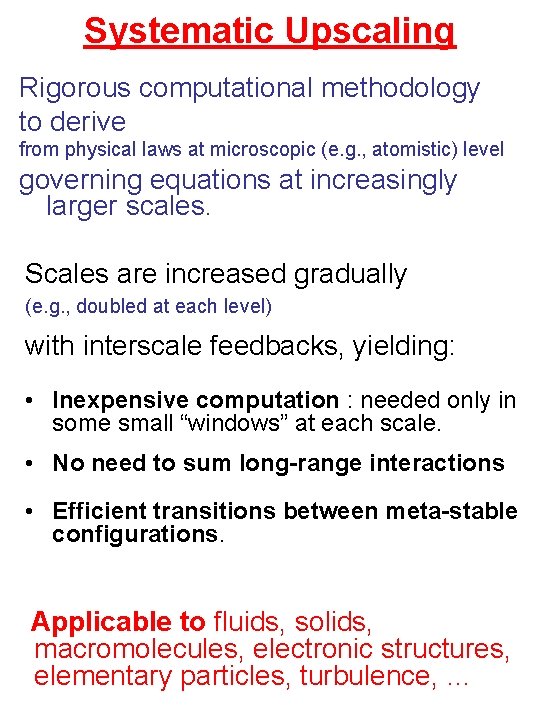 Systematic Upscaling Rigorous computational methodology to derive from physical laws at microscopic (e. g.