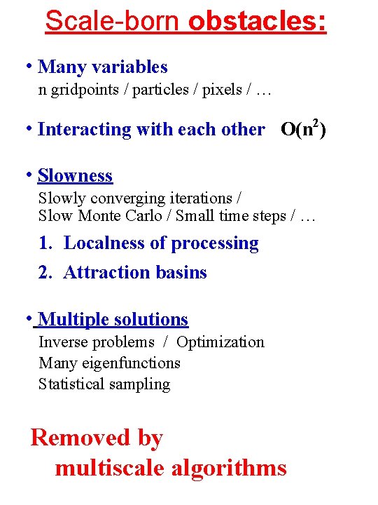 Scale-born obstacles: • Many variables n gridpoints / particles / pixels / … •