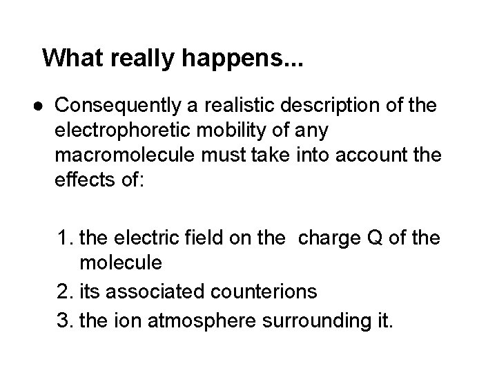 What really happens. . . ● Consequently a realistic description of the electrophoretic mobility