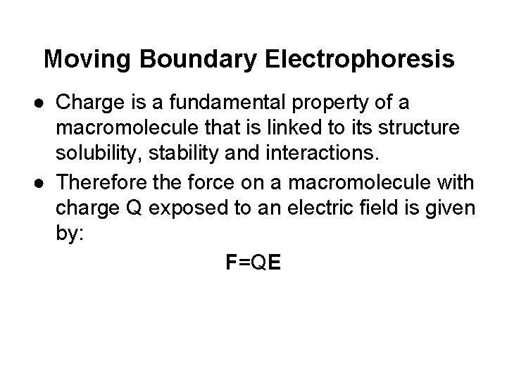 Moving Boundary Electrophoresis ● Charge is a fundamental property of a macromolecule that is