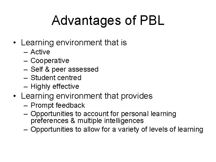 Advantages of PBL • Learning environment that is – – – Active Cooperative Self