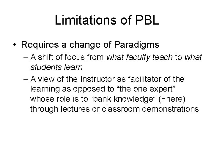 Limitations of PBL • Requires a change of Paradigms – A shift of focus