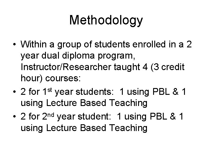 Methodology • Within a group of students enrolled in a 2 year dual diploma