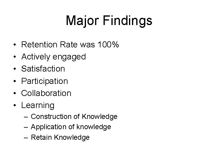 Major Findings • • • Retention Rate was 100% Actively engaged Satisfaction Participation Collaboration