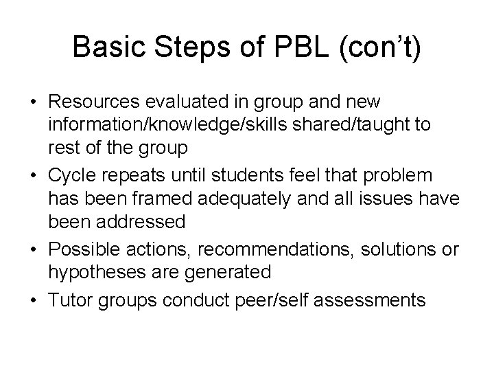 Basic Steps of PBL (con’t) • Resources evaluated in group and new information/knowledge/skills shared/taught