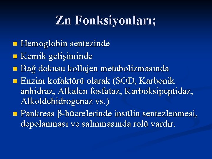 Zn Fonksiyonları; Hemoglobin sentezinde n Kemik gelişiminde n Bağ dokusu kollajen metabolizmasında n Enzim