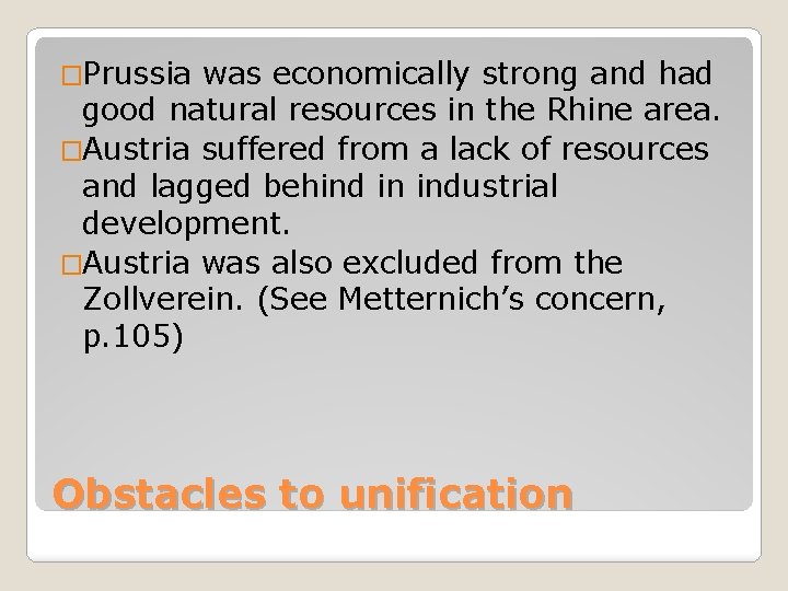 �Prussia was economically strong and had good natural resources in the Rhine area. �Austria �Prussia was economically strong and had good natural resources in the Rhine area. �Austria